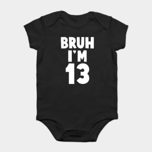 Bruh I'm 13 year old gifts 13th birthday boy thirteen Baby Bodysuit